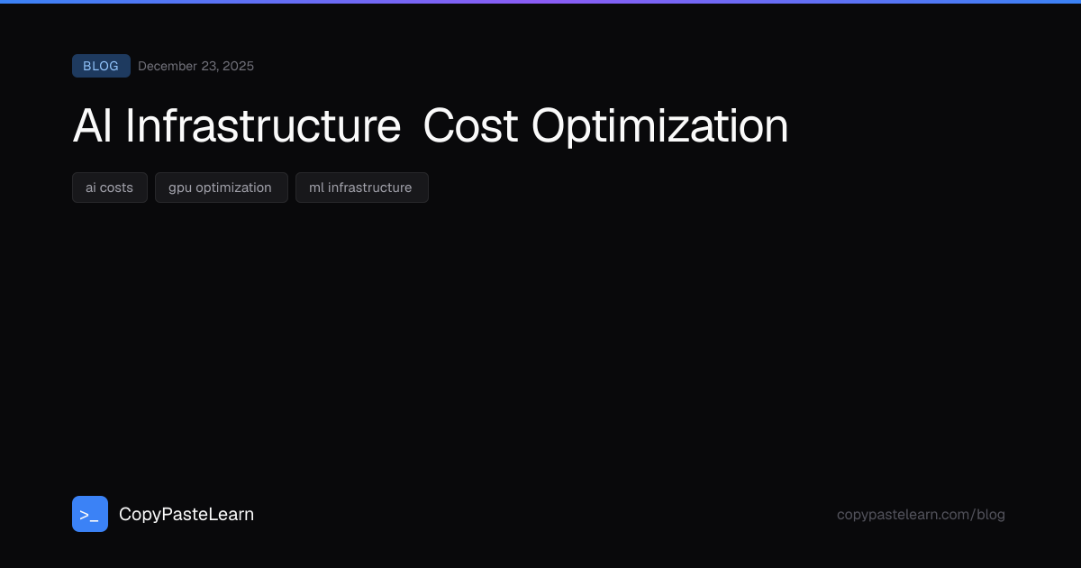 AI Infrastructure Cost Optimization — CopyPasteLearn