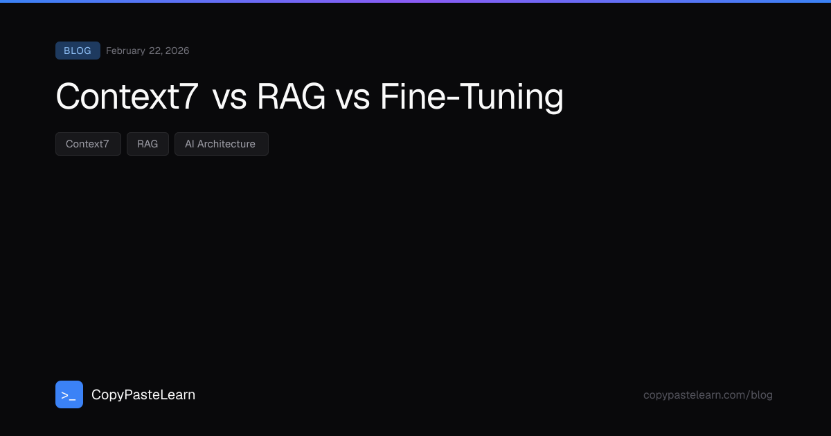 Context7 vs RAG vs Fine-Tuning — CopyPasteLearn
