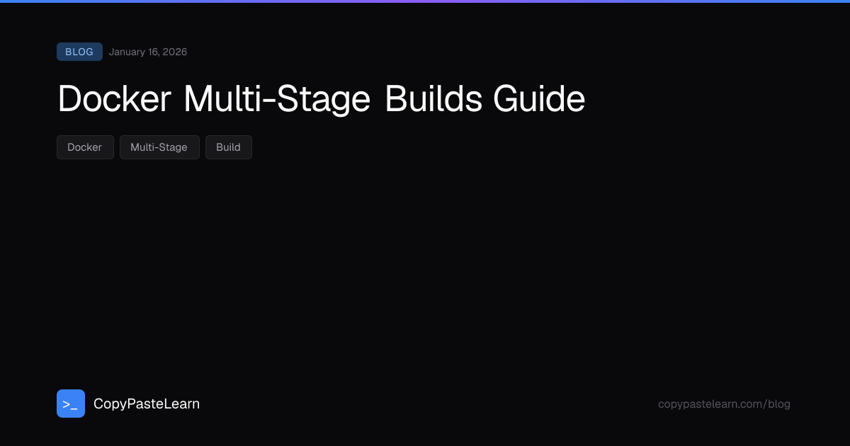 Docker Multi-Stage Builds Guide — CopyPasteLearn