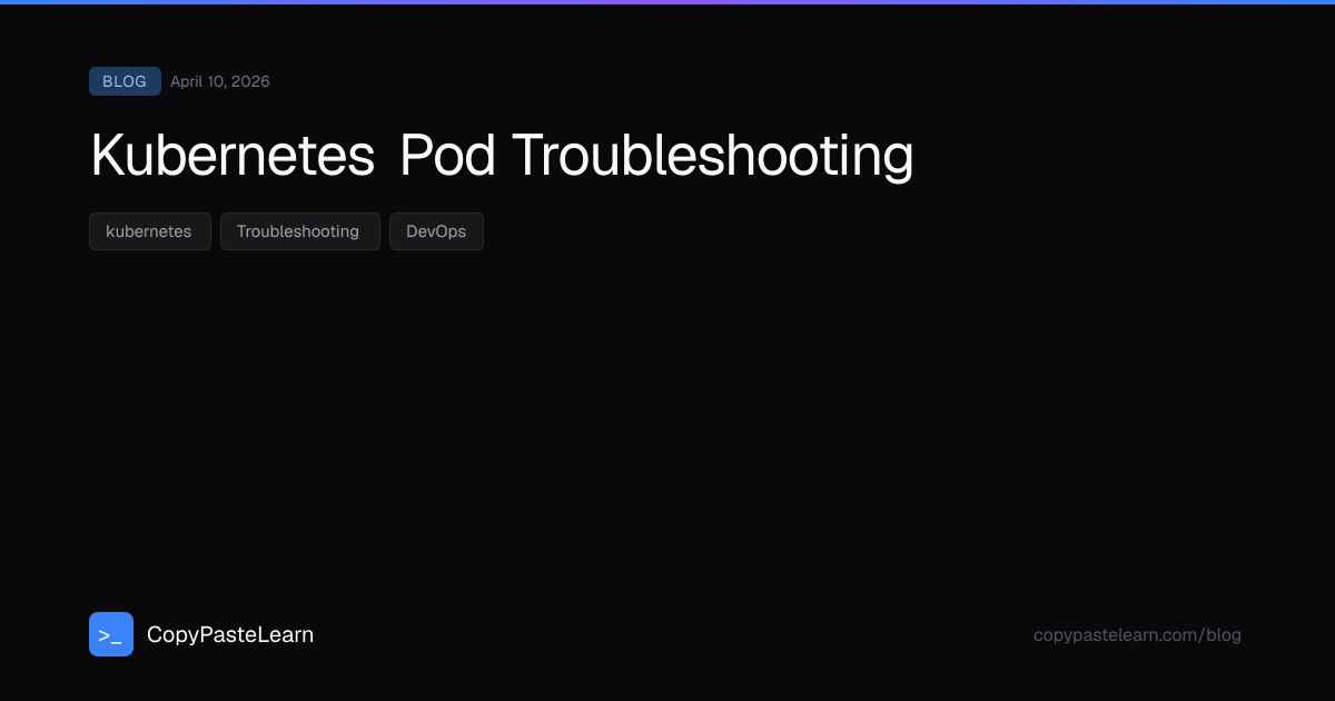 Kubernetes Pod Troubleshooting — CopyPasteLearn