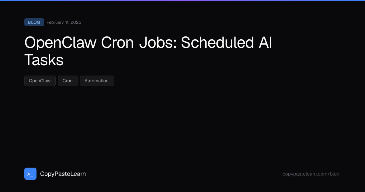 OpenClaw Cron Jobs: Scheduled AI Tasks — CopyPasteLearn