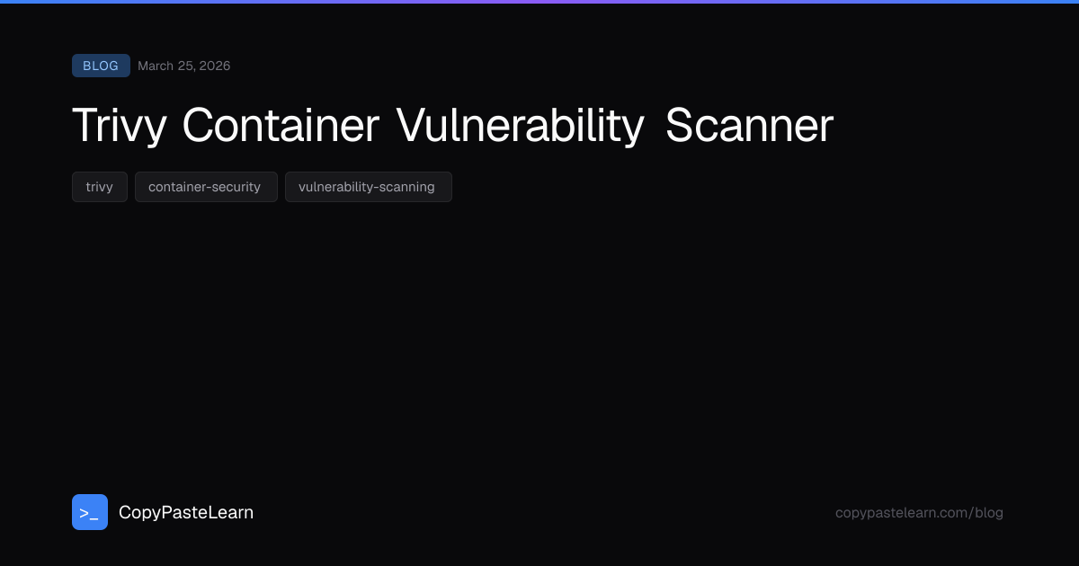 Trivy Container Vulnerability Scanner — CopyPasteLearn