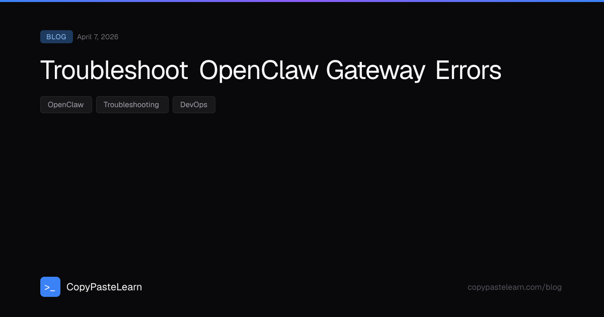 Troubleshoot OpenClaw Gateway Errors — CopyPasteLearn